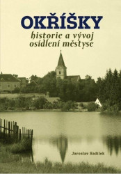 Okříšky - historie a vývoj osídlení městyse - Sadílek Jaroslav