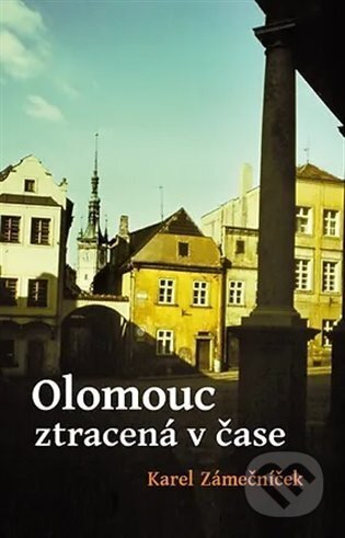 Olomouc ztracená v čase