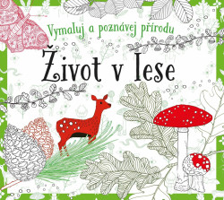 Omalovánky: Život v lese (Vymaluj a poznávej přírodu) - kniha z kategorie Omalovánky