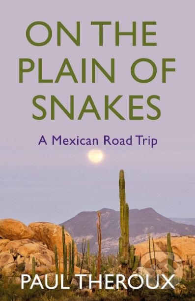 On the Plain of Snakes (A Mexican Road Trip)