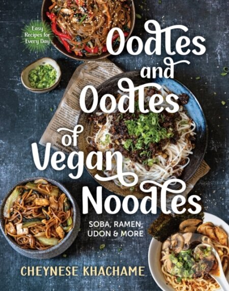 Oodles and Oodles of Vegan Noodles (Soba, Ramen, Udon & More