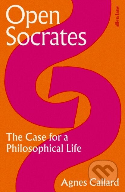 Open Socrates (The Case for a Philosophical Life)