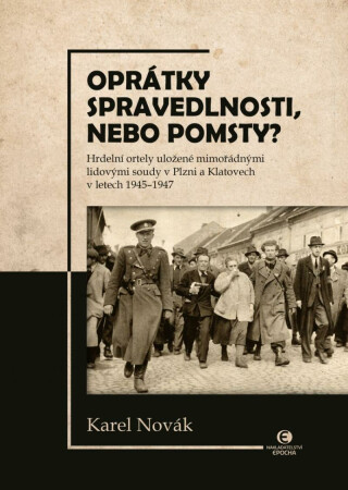 Oprátky spravedlnosti, nebo pomsty? - Hrdelní ortely uložené mimořádnými lidovými soudy v Plzni a Klatovech v letech 1945-1947