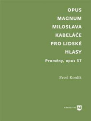 Opus magnum Miloslava Kabeláče pro lidské hlasy (Proměny, opus 57) - kniha z kategorie Dějiny hudby