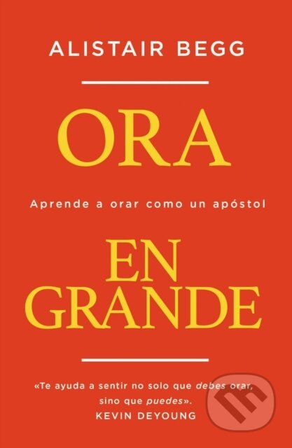 Ora en grande (Aprende a orar como un apostol)