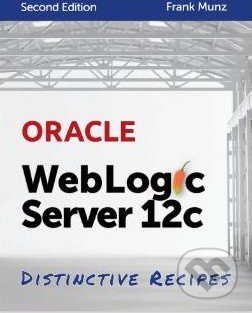 Oracle WebLogic Server 12c (Distinctive Recipes)