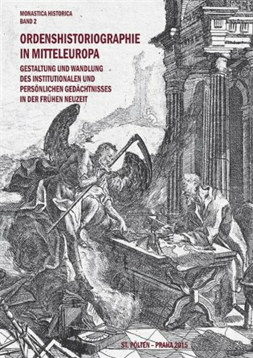 Ordenshistoriographie in Mitteleuropa - Gestaltung und Wandlung des institutionalen und persönlichen Gedächtnisses in der Frühen Neuzeit.