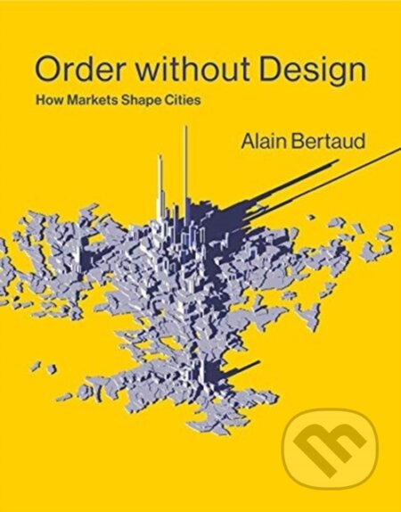 Order Without Design (How Markets Shape Cities)