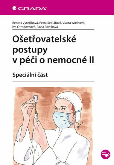 Ošetřovatelské postupy v péči o nemocné II - Speciální část - Petra Sedlářová, Renata Vytejčková, Vlasta Wirthová, Iva Otradovcová, Pavla Pavlíková