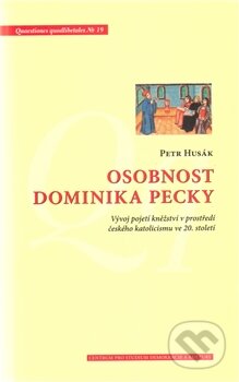 Osobnost Dominika Pecky (Vývoj pojetí kněžství v prostředí českého katolicismu ve 20. století) - kniha z kategorie Životopisy