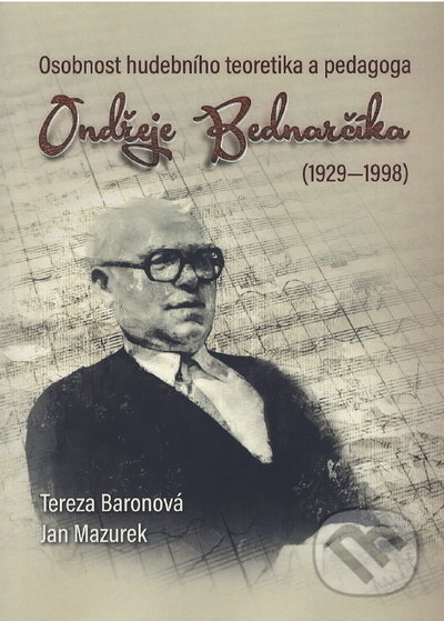 Osobnost hudebního teoretika a pedagoga Ondřeje Bednarčíka (1929-1998) - kniha z kategorie Dějiny umění