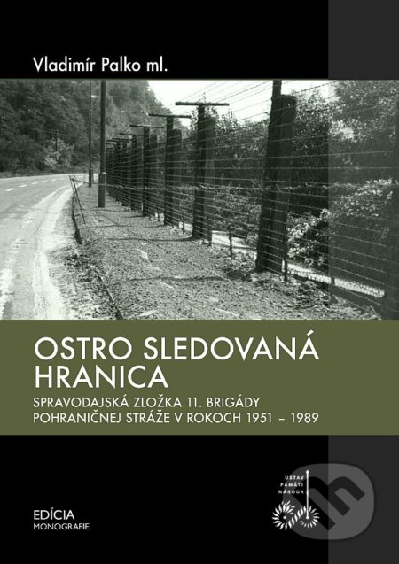 Ostro sledovaná hranica (Spravodajská zložka 11. brigády pohraničnej stráže v rokoch 1951