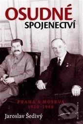 Osudné spojenectví (Praha a Moskva 1920 - 1948)
