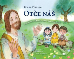 Otče náš (Modlitba, kterou nám daroval Ježíš) - Bruno Ferrero