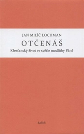 Otčenáš - Křesťanský život ve světle modlitby Páně