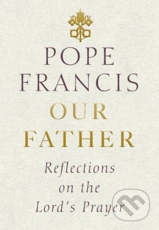 Our Father (Reflections on the Lord's Prayer)