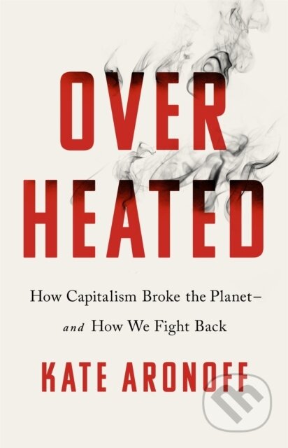 Overheated (How Capitalism Broke the Planet