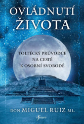 Ovládnutí života (Toltécký průvodce na cestě k osobní svobodě) - kniha z kategorie Psychologie