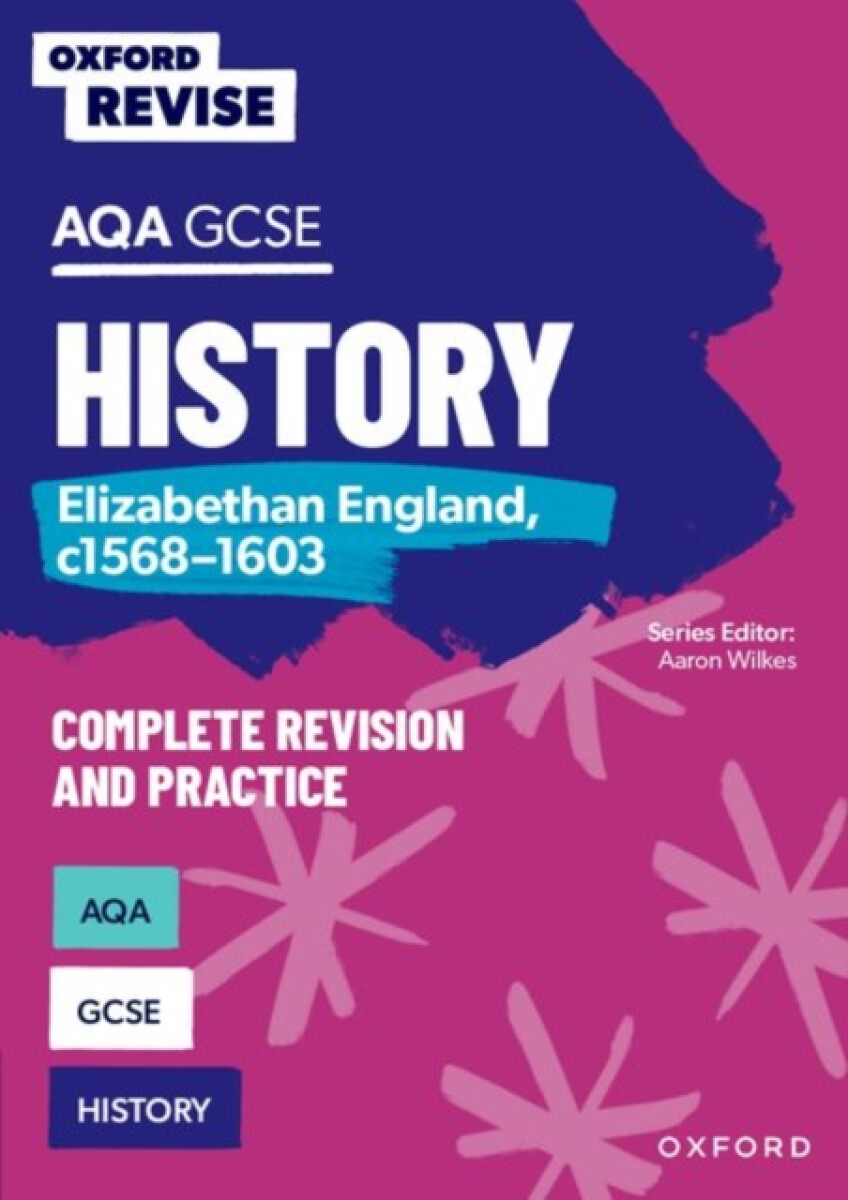 Oxford Revise: AQA GCSE History: Elizabethan England, c1568-1603 Complete Revision and Practice: Knowledge, Retrieval, Practice