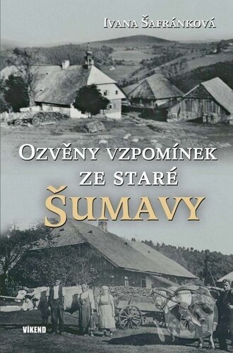 Ozvěny vzpomínek ze staré Šumavy