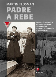 Padre a Rebe (Vojenští duchovní československé zahraniční armády u Tobruku a Dunkerque) - kniha z kategorie Historie