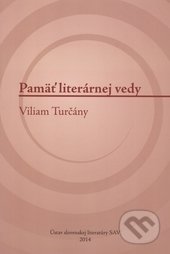 Pamäť literárnej vedy (Viliam Turčány)