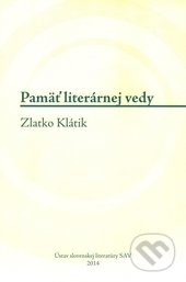 Pamäť literárnej vedy (Zlatko Klátik)