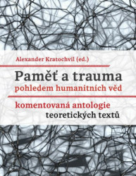 Paměť a trauma pohledem humanitních věd (Komentovaná antologie teoretických textů) - kniha z kategorie Filozofie
