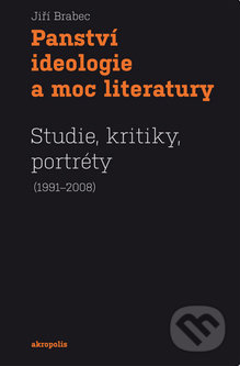 Panství ideologie a moc literatury (Studie, kritiky, portréty (1991