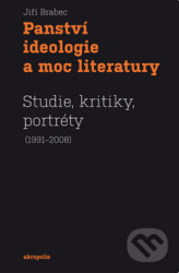 Panství ideologie a moc literatury (Studie, kritiky, portréty (1991