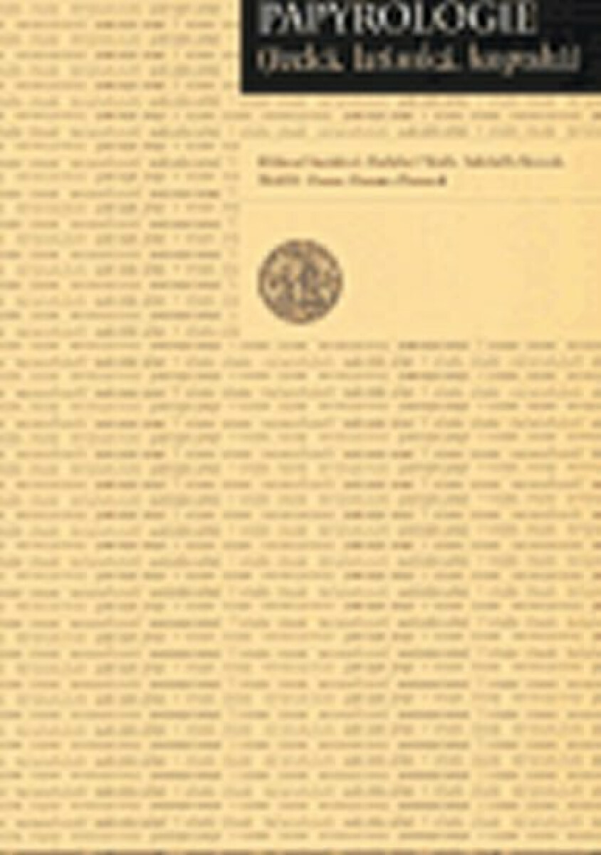 Papyrologie řecká, latinská, koptská - Wolf B. Oerter, Radislav Hošek, Růžena Dostálová, Gabriella Messeri, Rosario Pintaudi