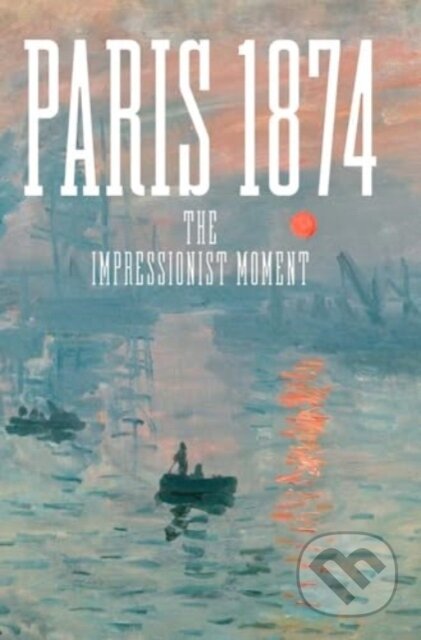 Paris 1874 (The Impressionist Moment)