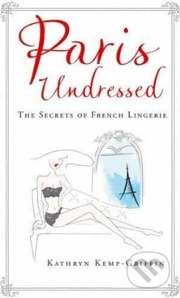 Paris Undressed (The Secrets of French Lingerie)