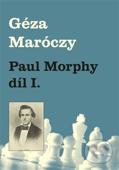 Paul Morphy díl I.