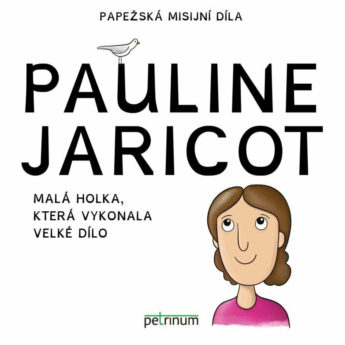 Pauline Jaricot - malá holka, která vykonala velké dílo - Kateřina Šťastná