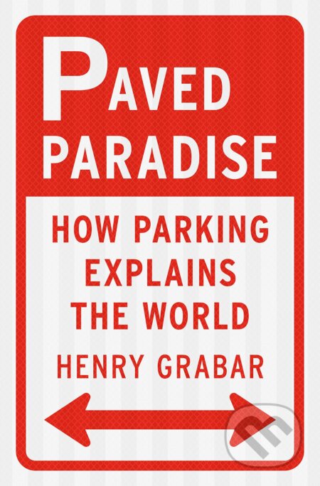 Paved Paradise (How Parking Explains the World)