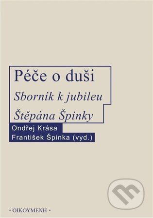Péče o duši (Sborník k jubileu Štěpána Špinky)