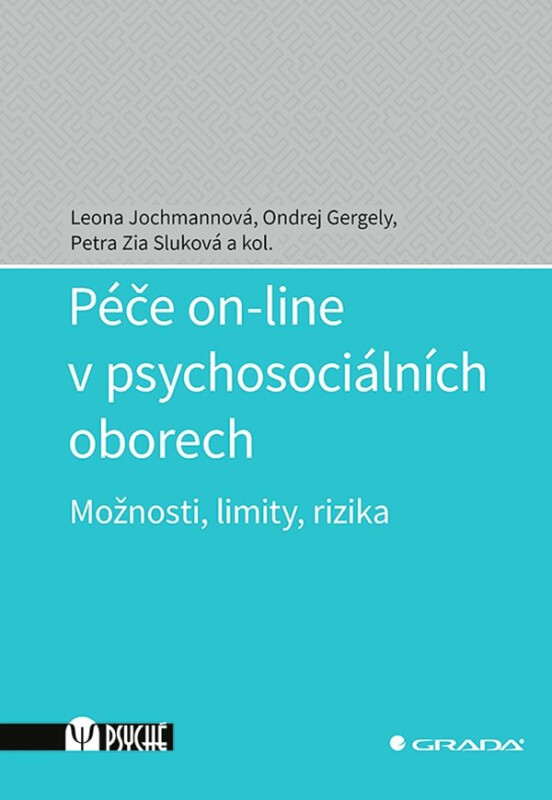 Péče on-line v psychosociálních oborech - Možnosti, limity, rizika - Leona Jochmannová, Ondřej Gergely, Petra Zia Sluková