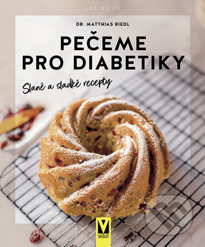 Pečeme pro diabetiky (Slané a sladké recepty)