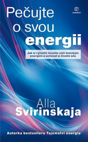 Pečujte o svou energii - Jak si vytvořit imunitu vůči toxickým energiím a uchovat si vlastní životní energii