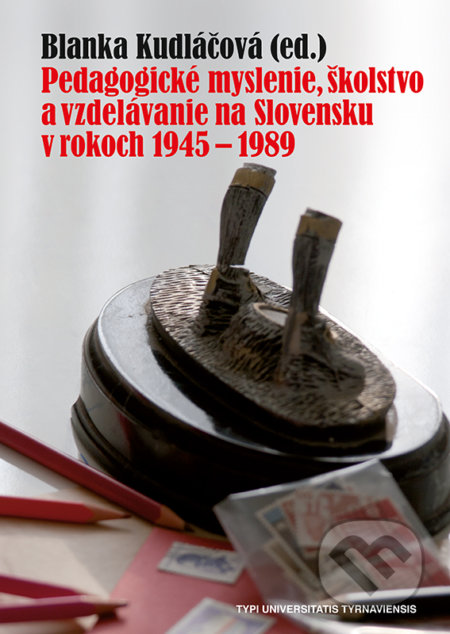 Pedagogické myslenie, školstvo a vzdelávanie na Slovensku v rokoch 1945