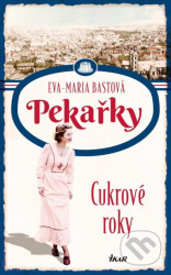 PEKAŘKY: Cukrové roky - Eva-Maria Bastová