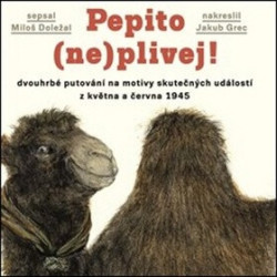 Pepito (ne)plivej! (dvouhrbé putování na motivy skutečných událostí z května a června 1945) - kniha z kategorie Beletrie pro děti