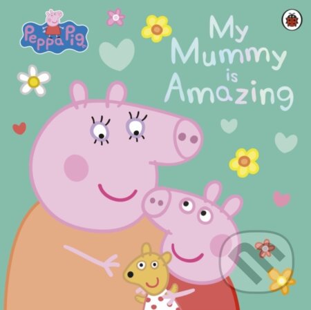 Peppa Pig: My Mummy is Amazing
