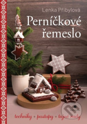 Perníčkové řemeslo - Techniky, postupy, tajné tipy