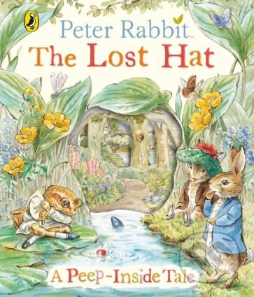 Peter Rabbit: The Lost Hat (A Peep-Inside Tale)