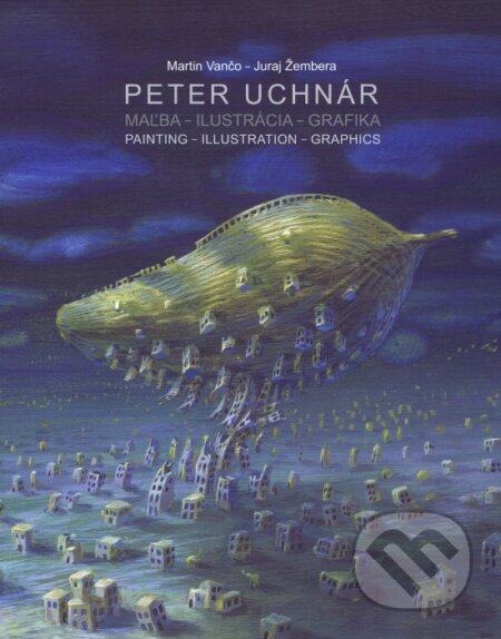 Peter Uchnár: Maľba - Ilustrácia - Grafika (Painting - Illustration