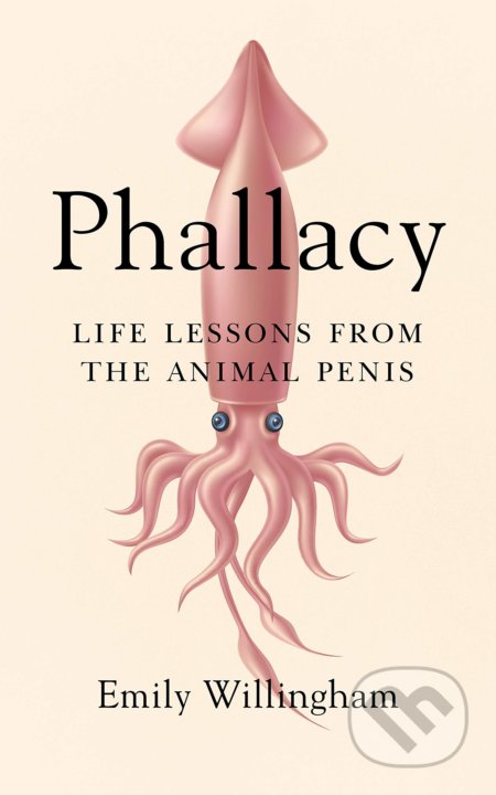 Phallacy (Life Lessons from the Animal Penis)