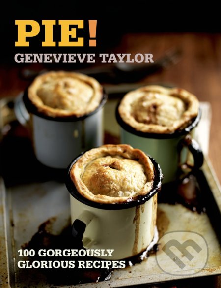 Pie! (100 Gorgeously Glorious Recipes)