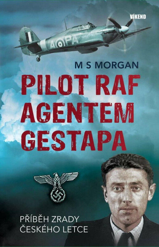 Pilot RAF agentem gestapa - Příběh zrady českého letce - Michael S. Morgan